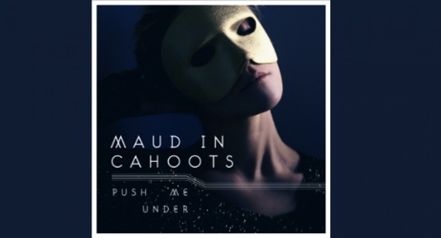 Featured Image Maud in Cahoots – Push Me Under